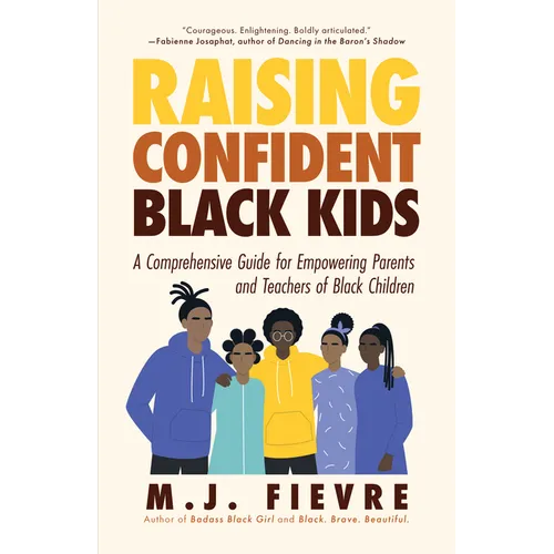 Raising Confident Black Kids: A Comprehensive Guide for Empowering Parents and Teachers of Black Children (Teaching Resource, Gift for Parents, Adoles - Paperback