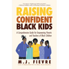 Raising Confident Black Kids: A Comprehensive Guide for Empowering Parents and Teachers of Black Children (Teaching Resource, Gift for Parents, Adoles - Paperback