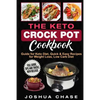 The Keto Crock Pot Cookbook: Guide for Keto Diet, Quick & Easy Recipes for Weight Loss, Low Carb Diet, Full guide, tips and tricks, new release - Paperback