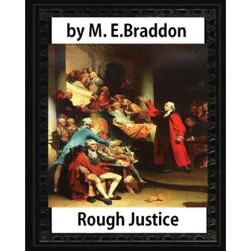 Rough Justice (1898), by M. E. Braddon (novel): Mary Elizabeth Braddon - Paperback