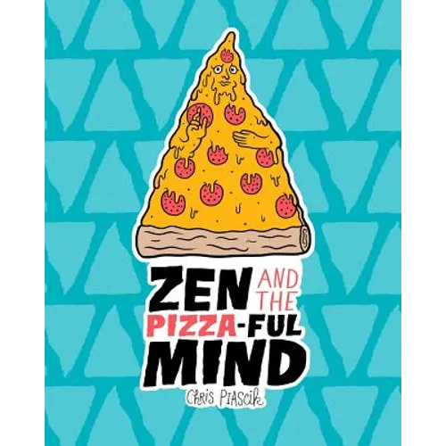 Zen and the Pizza-ful Mind: A Pizza Themed Adult Coloring Book - Paperback