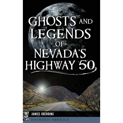 Ghosts and Legends of Nevada's Highway 50 - Hardcover