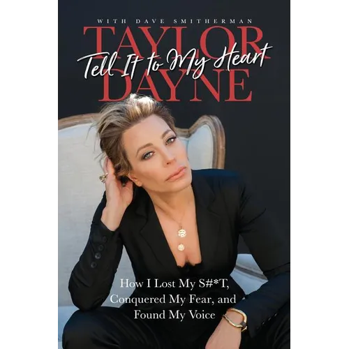 Tell It to My Heart: How I Lost My S#*t, Conquered My Fear, and Found My Voice - Paperback