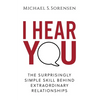 I Hear You: The Surprisingly Simple Skill Behind Extraordinary Relationships - Paperback