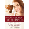 Photography For Beginners: From Beginner To Expert Photographer In Less Than a Day! - Paperback