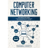 Computer Networking: This Book Includes: Computer Networking for Beginners and Beginners Guide (All in One) - Paperback