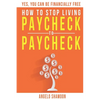 How To Stop Living Paycheck To Paycheck: Yes, You Can Be FINANCIALLY FREE! - Paperback