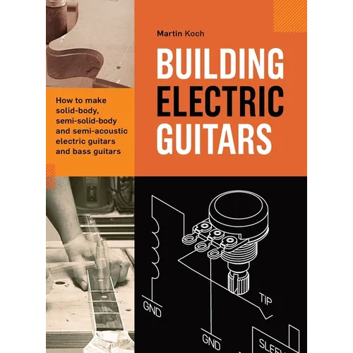 Building Electric Guitars: How to make solid-body, semi-solid-body and semi-acoustic electric guitars and bass guitars - Hardcover
