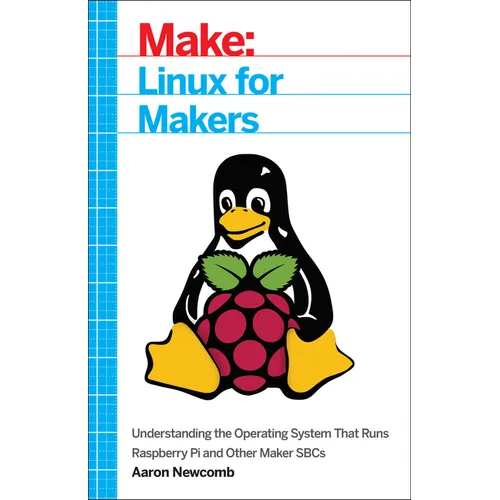 Linux for Makers: Understanding the Operating System That Runs Raspberry Pi and Other Maker Sbcs - Paperback