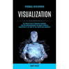 Personal Development: Visualization: Use Creative Law of Attraction Techniques and for Anger Management and Master Vibration Manifesting to Set Your L - Paperback