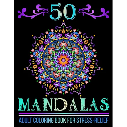 50 Mandalas: Mandala Designs Adult Coloring Book for Stress-Relief and Relaxation - Paperback