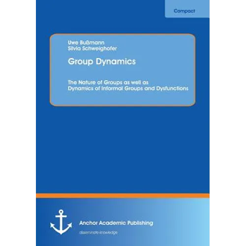 Group Dynamics: The Nature of Groups as well as Dynamics of Informal Groups and Dysfunctions - Paperback