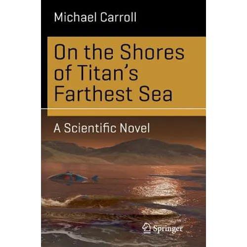 On the Shores of Titan's Farthest Sea: A Scientific Novel - Paperback