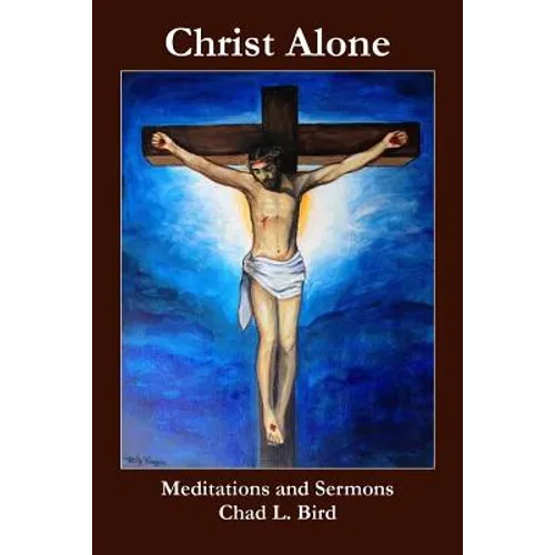 Christ Alone: Meditations and Sermons - Paperback