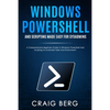 Windows Powershell and Scripting Made Easy For Sysadmins: A Comprehensive Beginners Guide To Windows Powershell And Scripting To Automate Tasks And En - Paperback