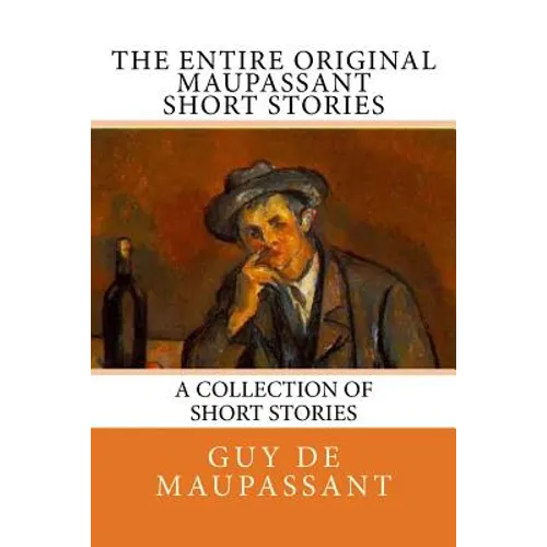 The Entire Oiginal Maupassant SHORT STORIES - Paperback