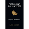 Disturbing the Universe: Wagner's Musikdrama - Paperback