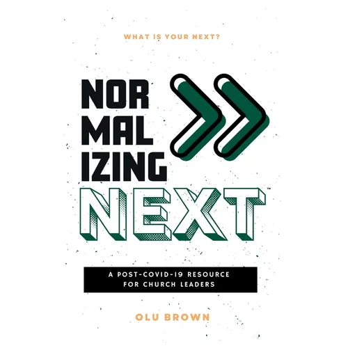 Normalizing Next(TM): A Post-COVID-19 Resource for Church Leaders: A Post-COVID-19 Resource for Church Leaders - Paperback