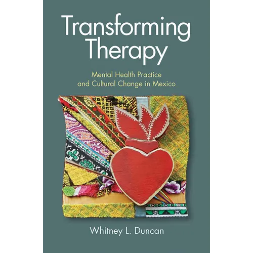 Transforming Therapy: Mental Health Practice and Cultural Change in Mexico - Hardcover