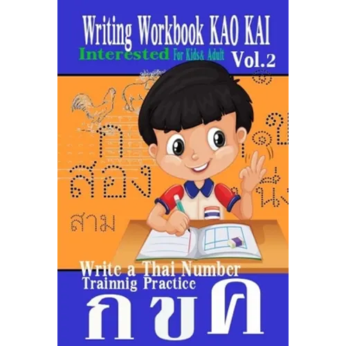 Writing Workbook KAO KAI: Write a Thai Number Practice Kids & Adult Experience Approach Fast Trainnig Kao Kai Printing Add New Leaning Interested Vol. - Paperback