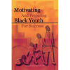 Motivating and Preparing Black Youth for Success - Paperback
