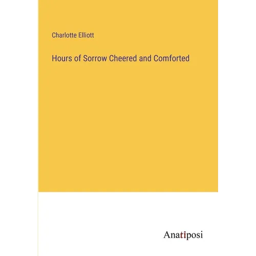 Hours of Sorrow Cheered and Comforted - Paperback