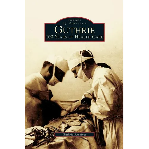 Guthrie: 100 Years of Health Care - Hardcover