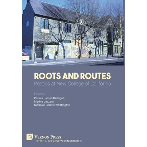 Roots And Routes: Poetics at New College of California - Hardcover