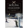 Dueling in Charleston: Violence Refined in the Holy City - Hardcover