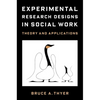 Experimental Research Designs in Social Work: Theory and Applications - Paperback