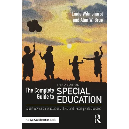 The Complete Guide to Special Education: Expert Advice on Evaluations, Ieps, and Helping Kids Succeed - Paperback