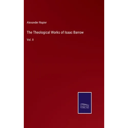 The Theological Works of Isaac Barrow: Vol. II - Hardcover