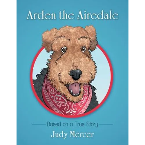 Arden the Airedale: Based on a True Story - Paperback