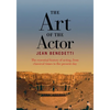 The Art of the Actor: The Essential History of Acting from Classical Times to the Present Day - Paperback