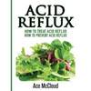 Acid Reflux: How To Treat Acid Reflux: How To Prevent Acid Reflux - Hardcover