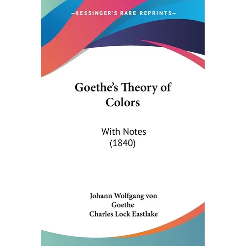 Goethe's Theory of Colors: With Notes (1840) - Paperback