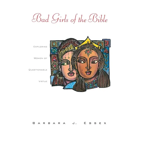 Bad Girls of the Bible: Exploring Women of Questionable Virtue - Paperback