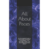 All About Pisces: An Astrological Guide to Personality, Friendship, Compatibility, Love, Marriage, Career, and More! New Expanded Editio - Paperback