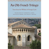 An Old French Trilogy: Texts from the William of Orange Cycle - Hardcover