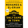 The Only Game in Town: Central Banks, Instability, and Recovering from Another Collapse - Paperback