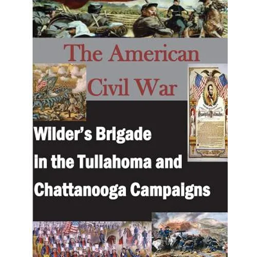 The American Civil War: Wilder's Brigade in the Tullahoma and Chattanooga Campalgns - Paperback