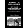 Walking the London Scene: Five Walks in the footsteps of the Beat Generation including links to the Beatles - Paperback