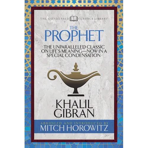 The Prophet (Condensed Classics): The Unparalleled Classic on Life's Meaning-Now in a Special Condensation - Paperback