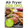 Air Fryer for Two: 50 Healthy Two-Serving Air Fryer Recipes - Paperback
