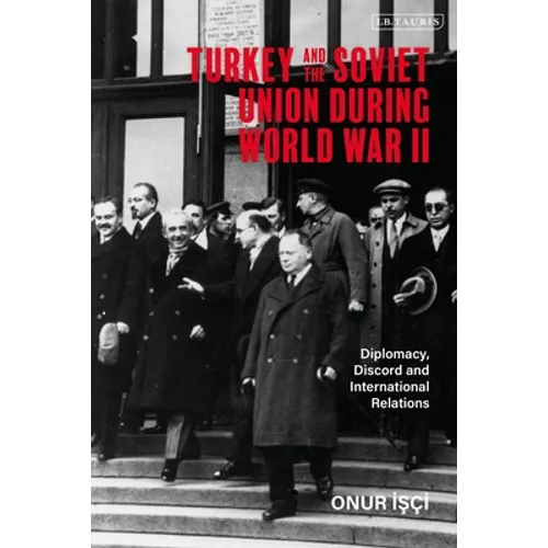 Turkey and the Soviet Union During World War II: Diplomacy, Discord and International Relations - Paperback