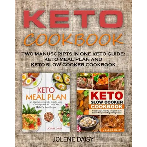Keto Cookbook: Two Manuscripts in One Keto Guide: Keto Meal Plan and Keto Slow Cooker Cookbook - Paperback