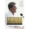True Reagan: What Made Ronald Reagan Great and Why It Matters - Hardcover