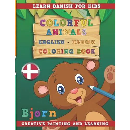 Colorful Animals English - Danish Coloring Book. Learn Danish for Kids. Creative painting and learning. - Paperback