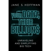 Your Data, Their Billions: Unraveling and Simplifying Big Tech - Hardcover