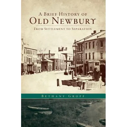 A Brief History of Old Newbury: From Settlement to Separation - Hardcover